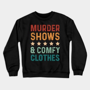 Funny Saying Murder Shows & Comfy Clothes Vintage Crewneck Sweatshirt